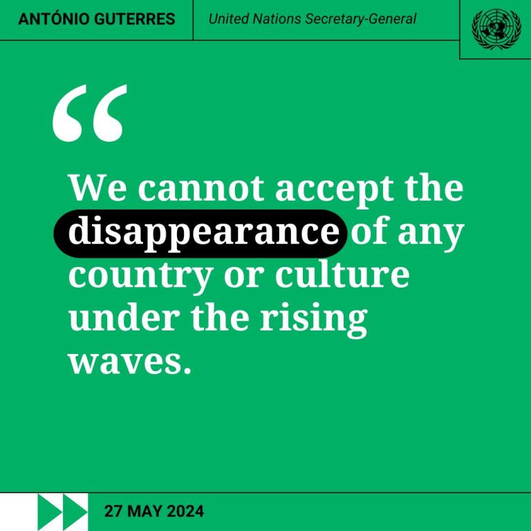 Green background with a quote by United Nations Secretary-General António Guterres: "We cannot accept the disappearance of any country or culture under the rising waves." Date: 27 May 2024.