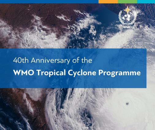 40th Anniversary of the WMO Tropical Cyclone Programme